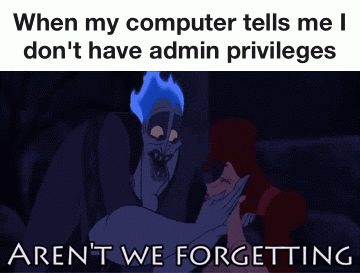 when-my-computer-tells-me-I-dont-have-admin-privileges.gif